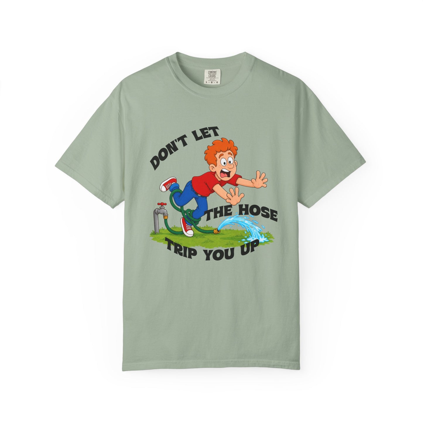 Don’t Let the Hose Trip You Up Tee