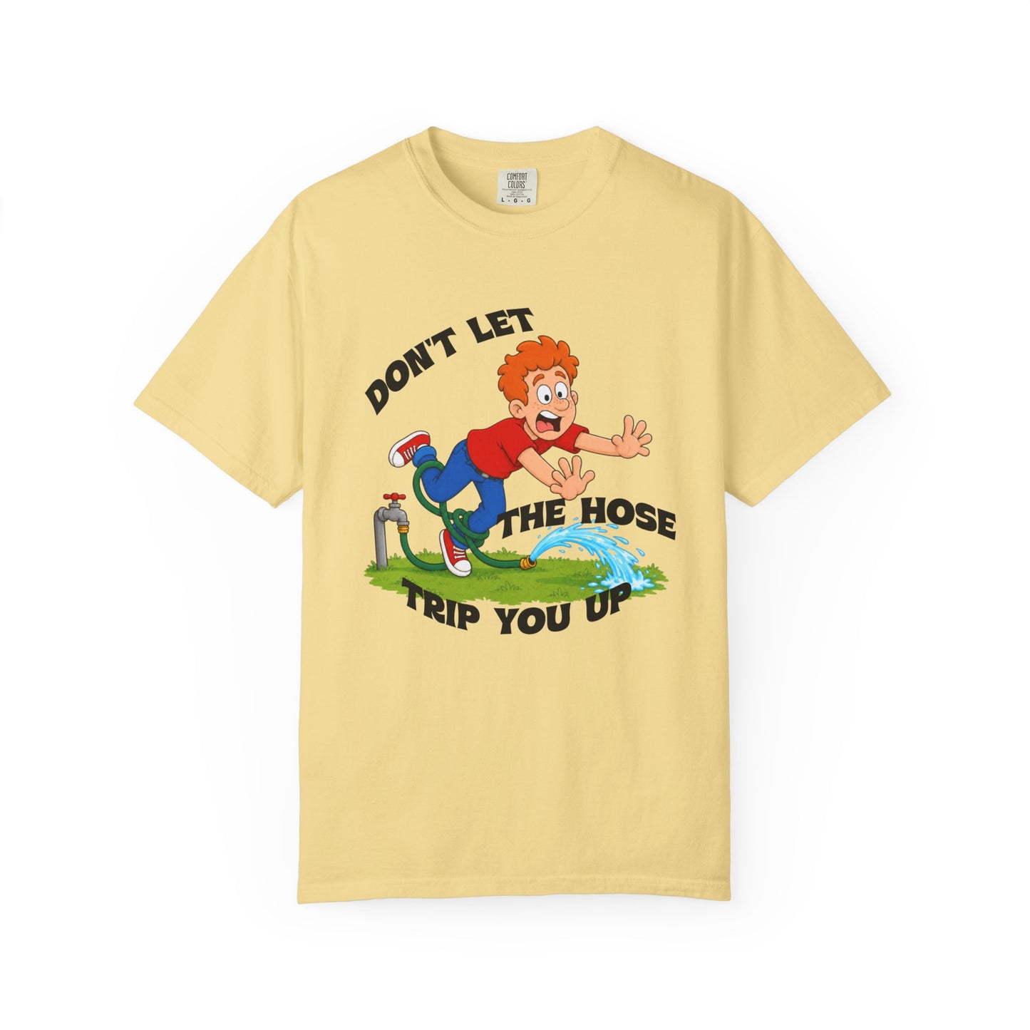 Don’t Let the Hose Trip You Up Tee