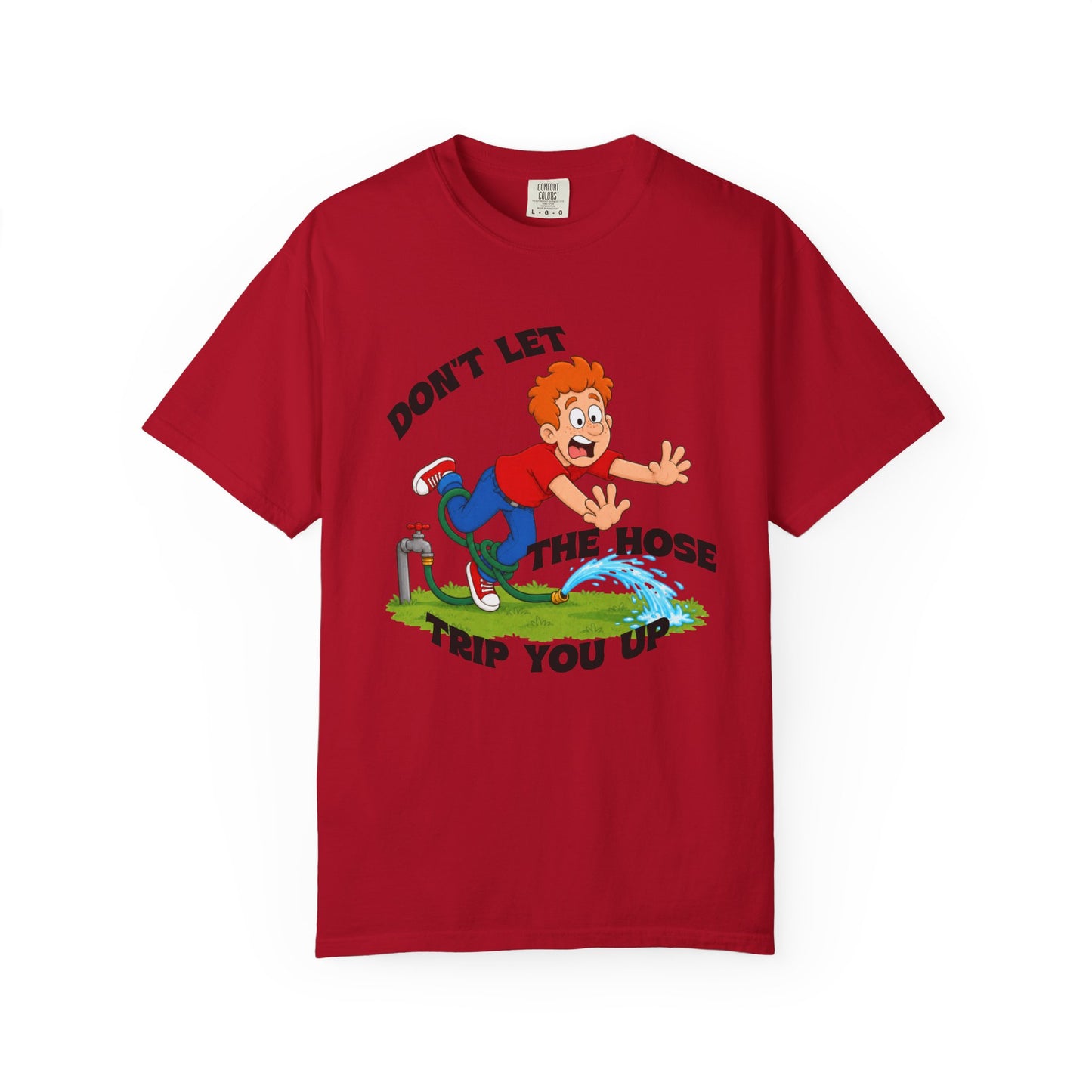 Don’t Let the Hose Trip You Up Tee