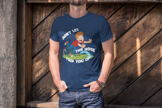 Don’t Let the Hose Trip You Up Tee