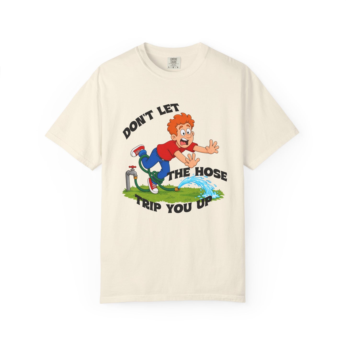 Don’t Let the Hose Trip You Up Tee