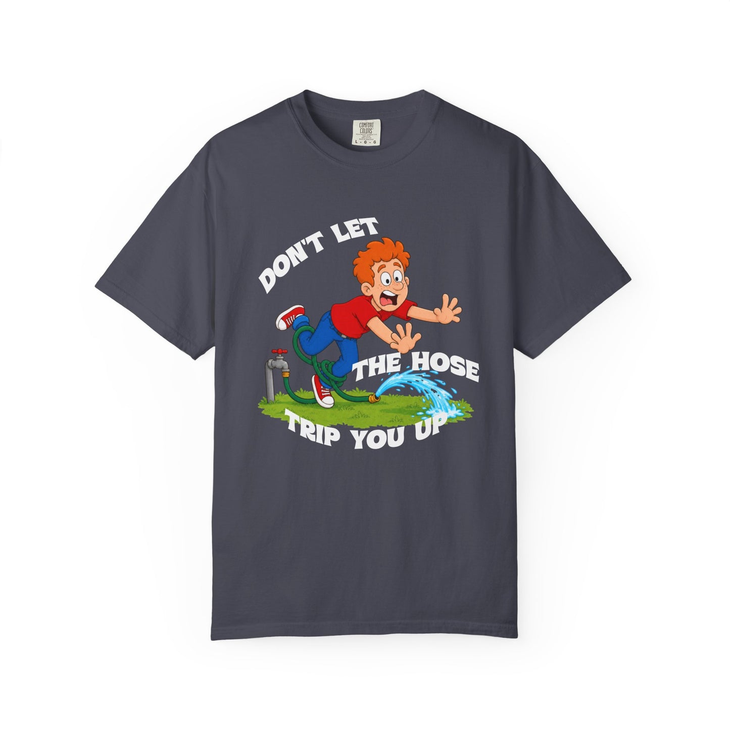 Don’t Let the Hose Trip You Up Tee