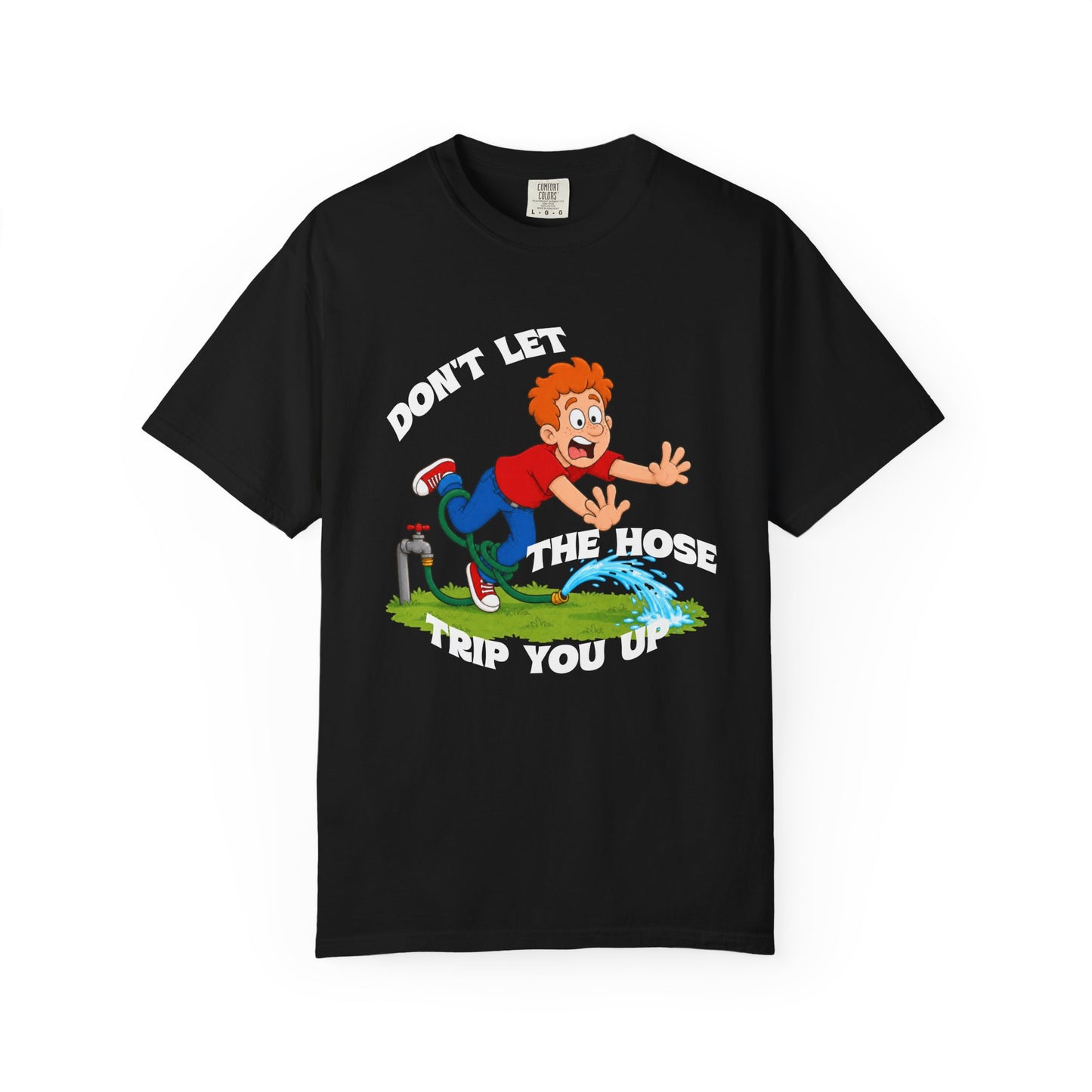 Don’t Let the Hose Trip You Up Tee