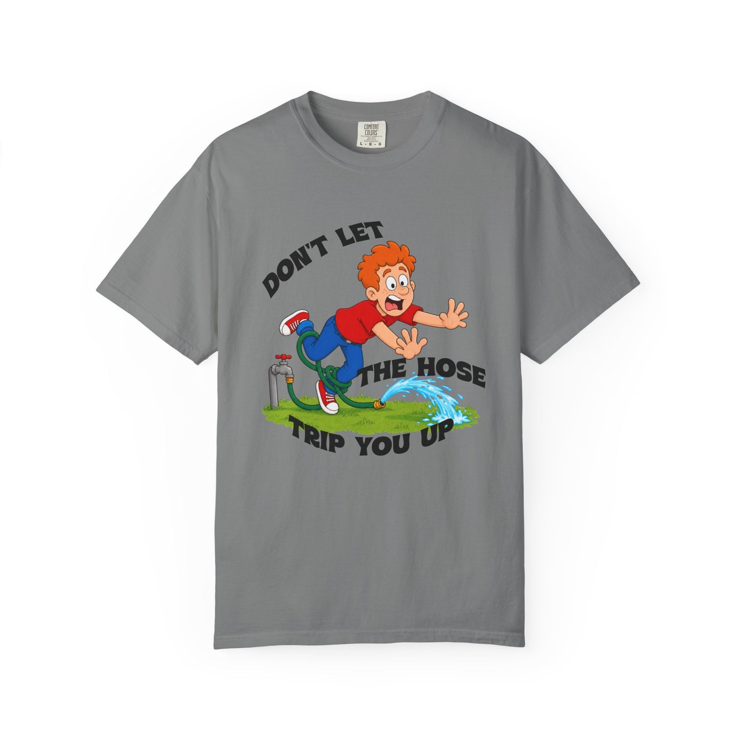 Don’t Let the Hose Trip You Up Tee