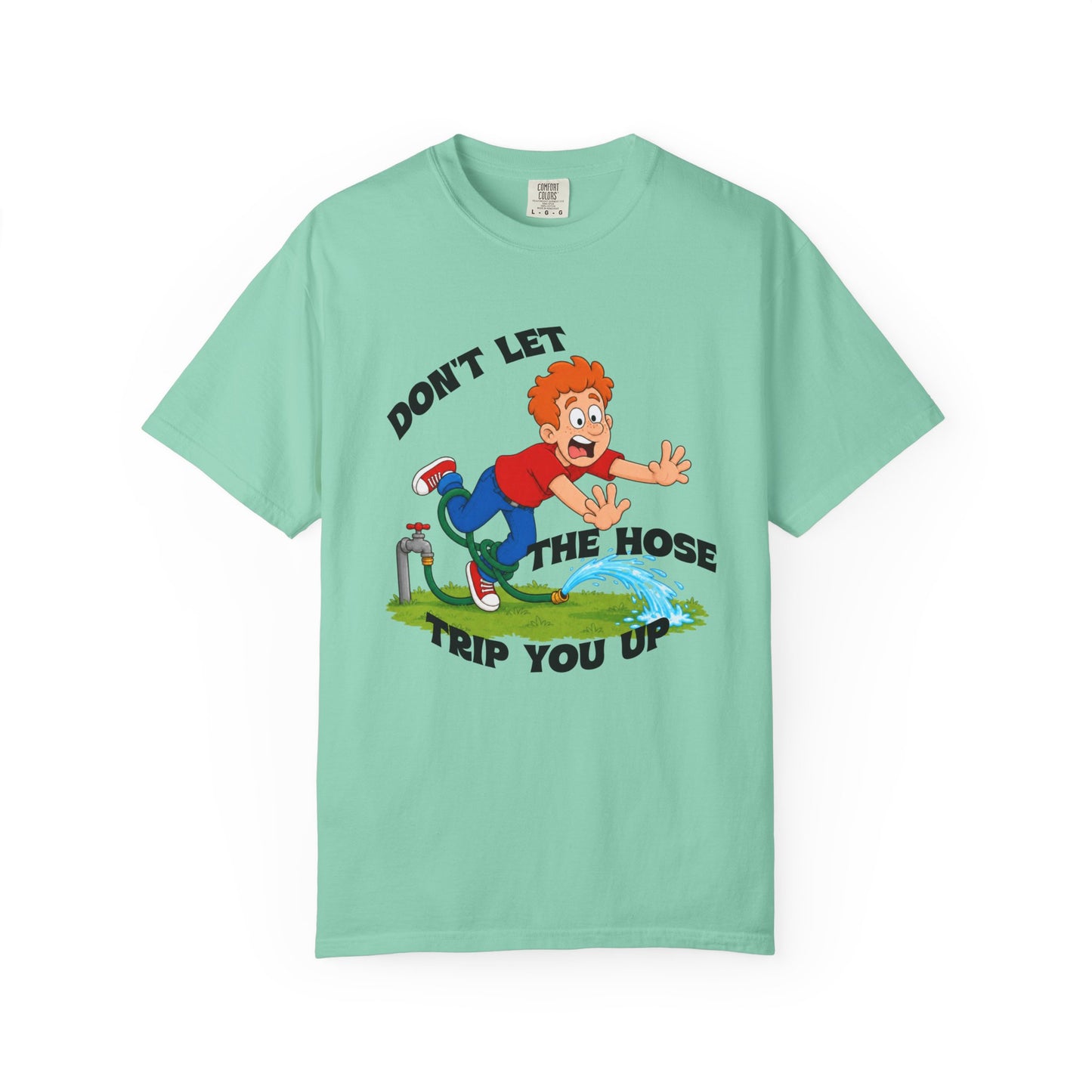 Don’t Let the Hose Trip You Up Tee